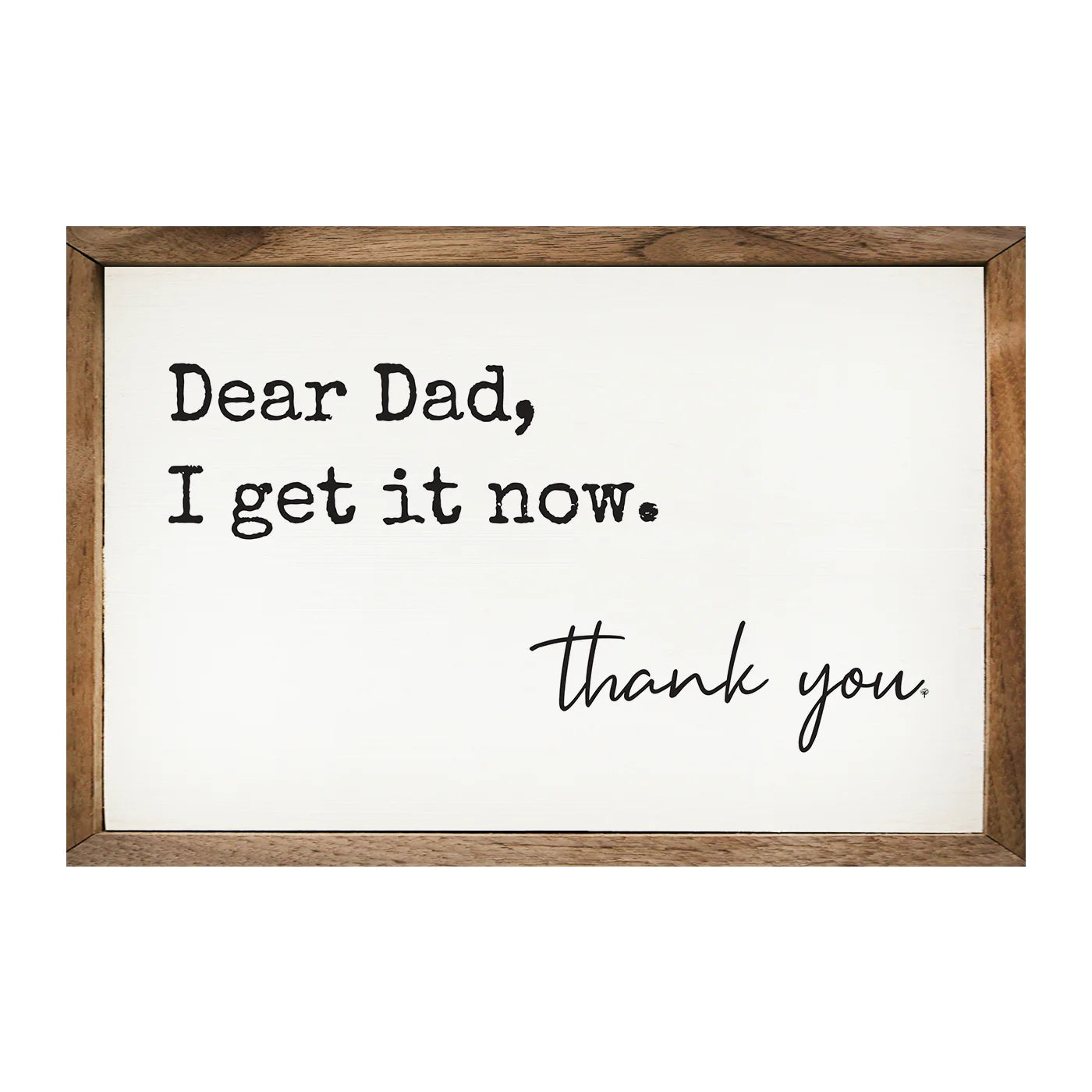 Dear Dad I Get It Now Wood Framed Print